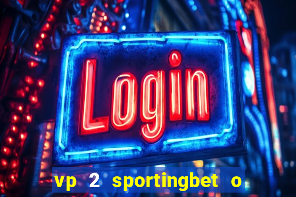 vp 2 sportingbet o que significa